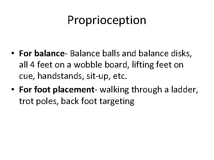 Proprioception • For balance- Balance balls and balance disks, all 4 feet on a