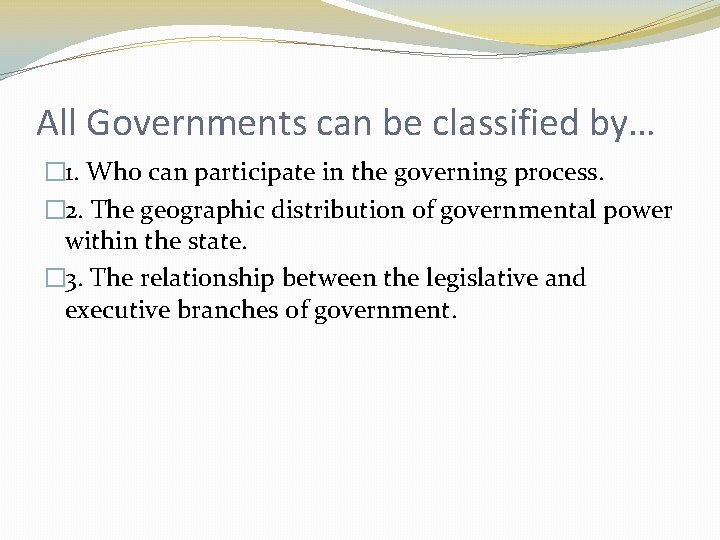 All Governments can be classified by… � 1. Who can participate in the governing