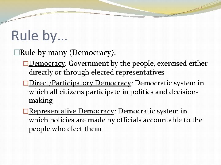 Rule by… �Rule by many (Democracy): �Democracy: Government by the people, exercised either directly