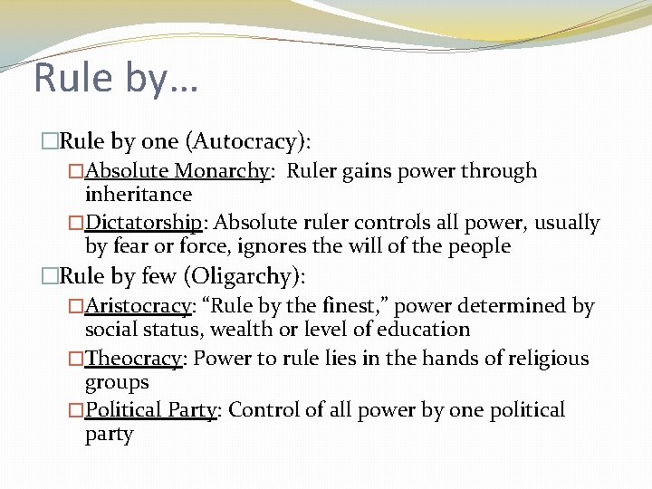 Rule by… �Rule by one (Autocracy): �Absolute Monarchy: Ruler gains power through inheritance �Dictatorship: