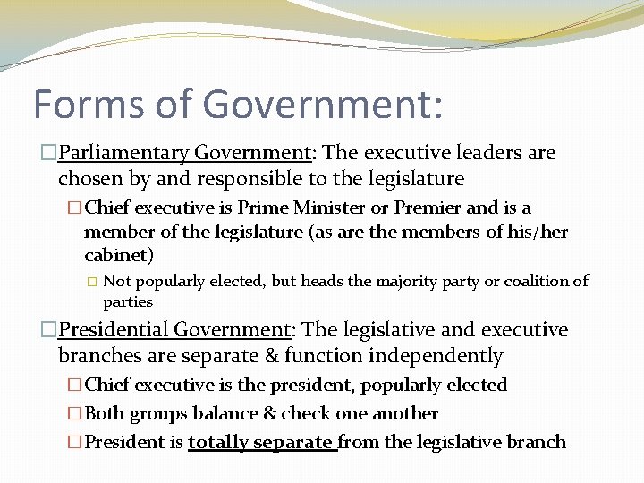 Forms of Government: �Parliamentary Government: The executive leaders are chosen by and responsible to