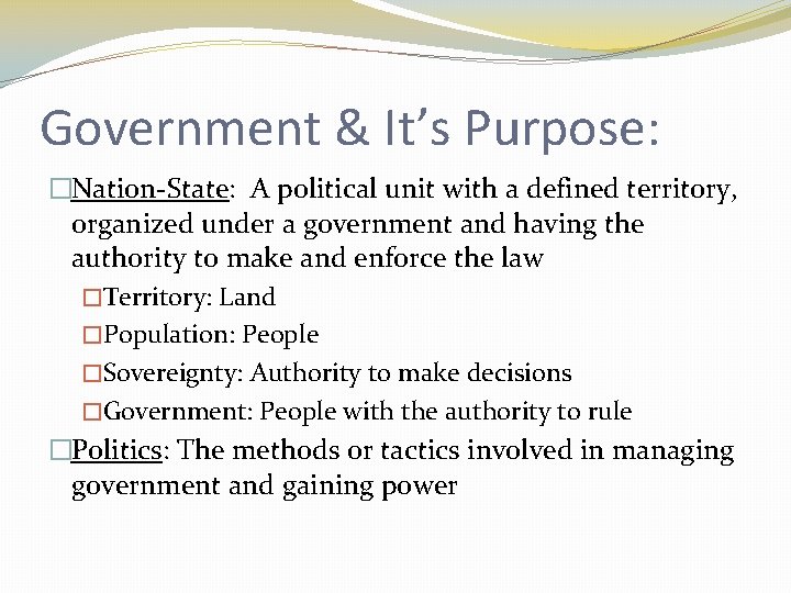 Government & It’s Purpose: �Nation-State: A political unit with a defined territory, organized under