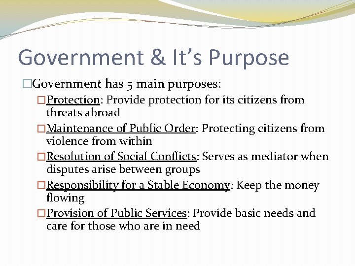 Government & It’s Purpose �Government has 5 main purposes: �Protection: Provide protection for its