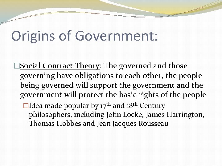 Origins of Government: �Social Contract Theory: The governed and those governing have obligations to
