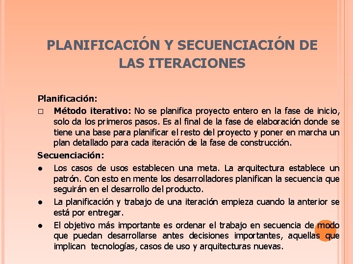 PLANIFICACIÓN Y SECUENCIACIÓN DE LAS ITERACIONES Planificación: Método iterativo: No se planifica proyecto entero