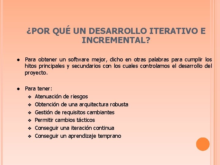 ¿POR QUÉ UN DESARROLLO ITERATIVO E INCREMENTAL? l Para obtener un software mejor, dicho