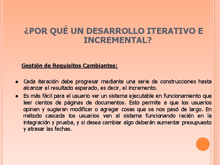 ¿POR QUÉ UN DESARROLLO ITERATIVO E INCREMENTAL? Gestión de Requisitos Cambiantes: l l Cada