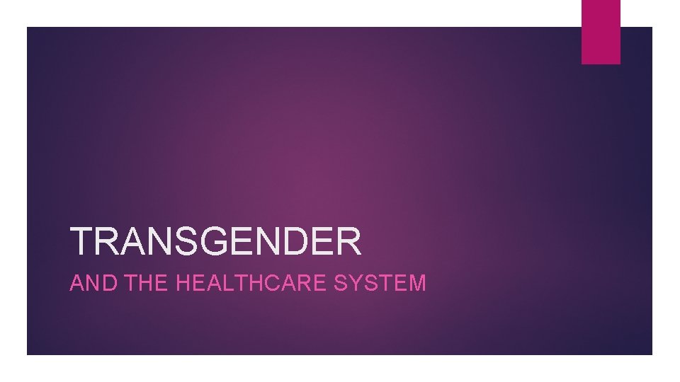 TRANSGENDER AND THE HEALTHCARE SYSTEM 