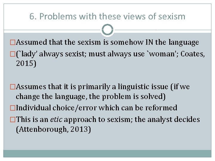 6. Problems with these views of sexism �Assumed that the sexism is somehow IN