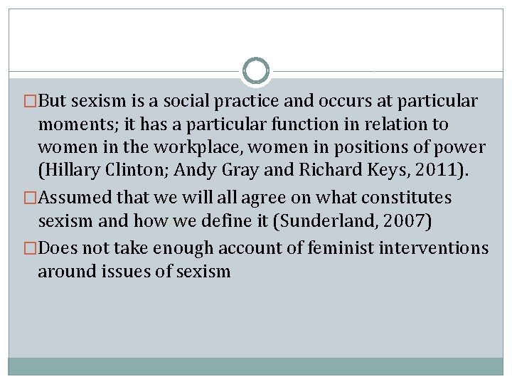 �But sexism is a social practice and occurs at particular moments; it has a