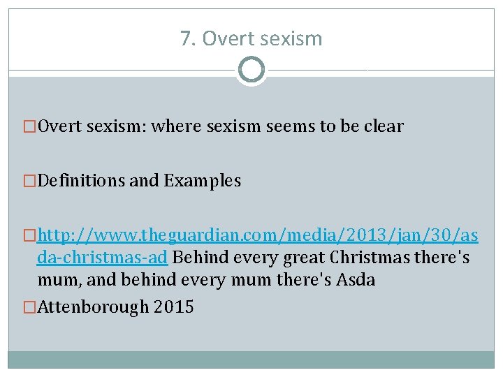 7. Overt sexism �Overt sexism: where sexism seems to be clear �Definitions and Examples