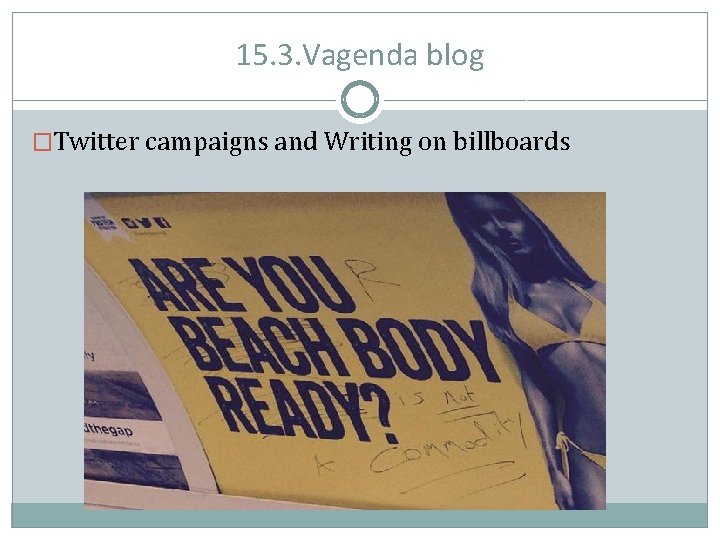 15. 3. Vagenda blog �Twitter campaigns and Writing on billboards 