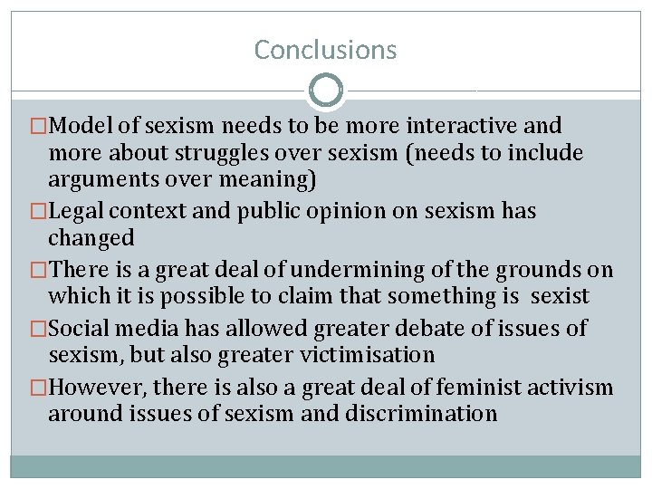 Conclusions �Model of sexism needs to be more interactive and more about struggles over