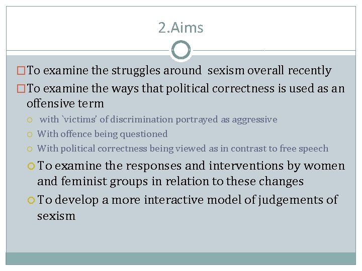 2. Aims �To examine the struggles around sexism overall recently �To examine the ways