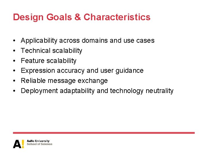 Design Goals & Characteristics • • • Applicability across domains and use cases Technical