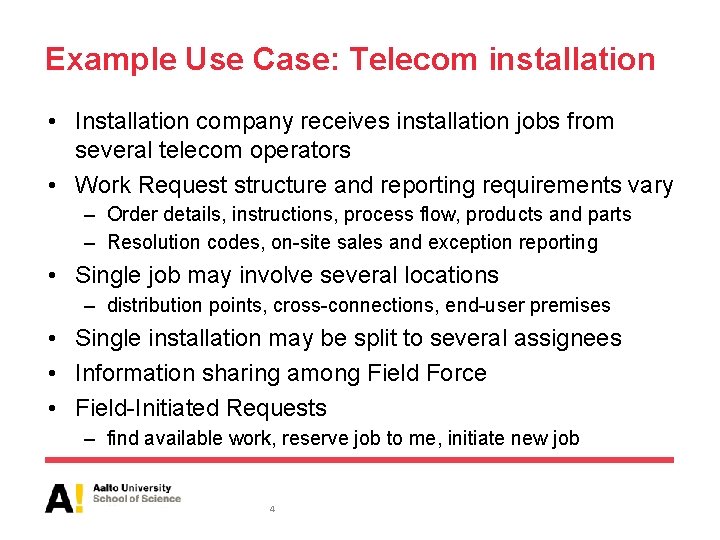 Example Use Case: Telecom installation • Installation company receives installation jobs from several telecom