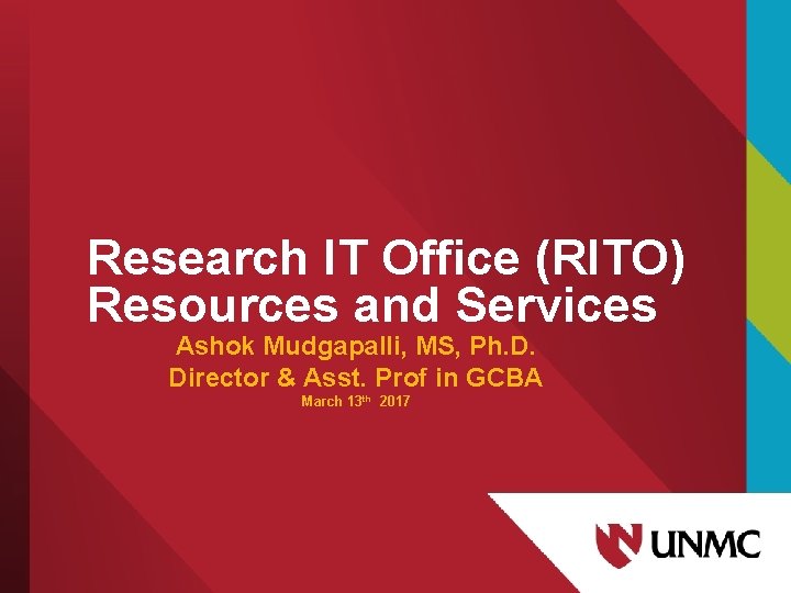 Research IT Office (RITO) Resources and Services Ashok Mudgapalli, MS, Ph. D. Director &