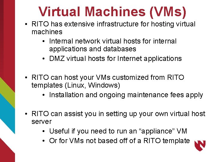 Virtual Machines (VMs) • RITO has extensive infrastructure for hosting virtual machines • Internal