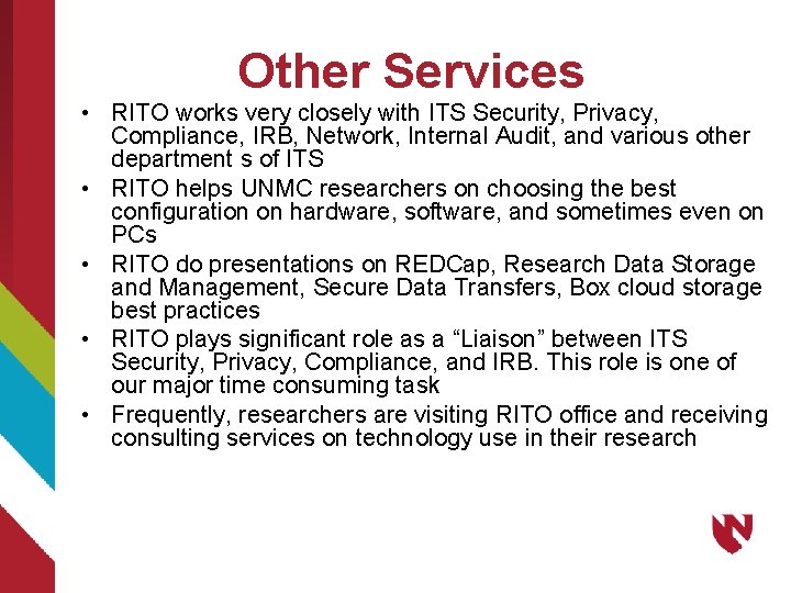Other Services • RITO works very closely with ITS Security, Privacy, Compliance, IRB, Network,