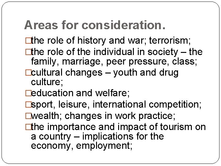 Areas for consideration. �the role of history and war; terrorism; �the role of the
