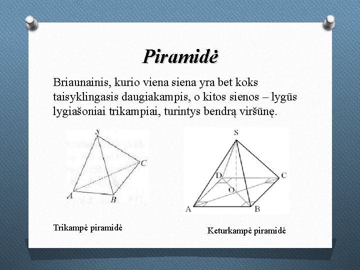 Piramidė Briaunainis, kurio viena siena yra bet koks taisyklingasis daugiakampis, o kitos sienos –