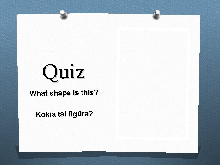 Quiz What shape is this? Kokia tai figūra? 