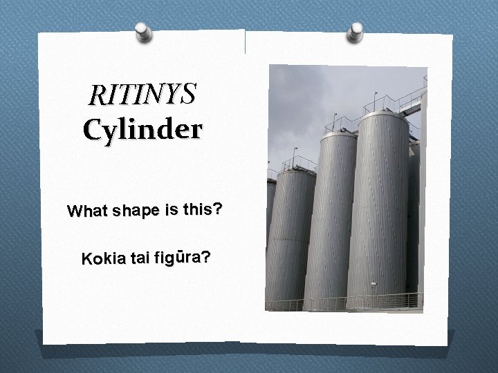 RITINYS Cylinder What shape is this? Kokia tai figūra? 