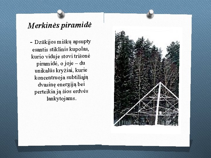 Merkinės piramidė - Dzūkijos miškų apsupty esantis stiklinis kupolas, kurio viduje stovi trišonė piramidė,