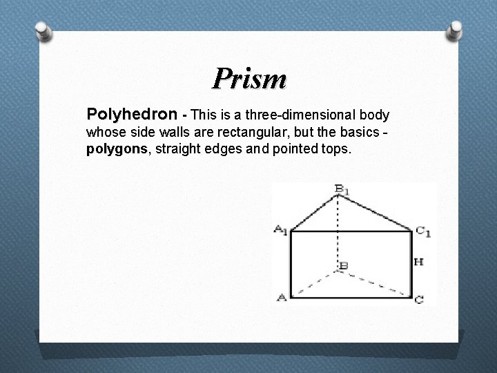 Prism Polyhedron - This is a three-dimensional body whose side walls are rectangular, but