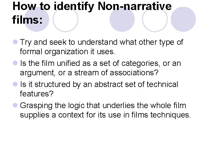How to identify Non-narrative films: l Try and seek to understand what other type