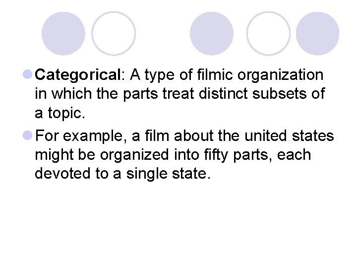 l Categorical: A type of filmic organization in which the parts treat distinct subsets