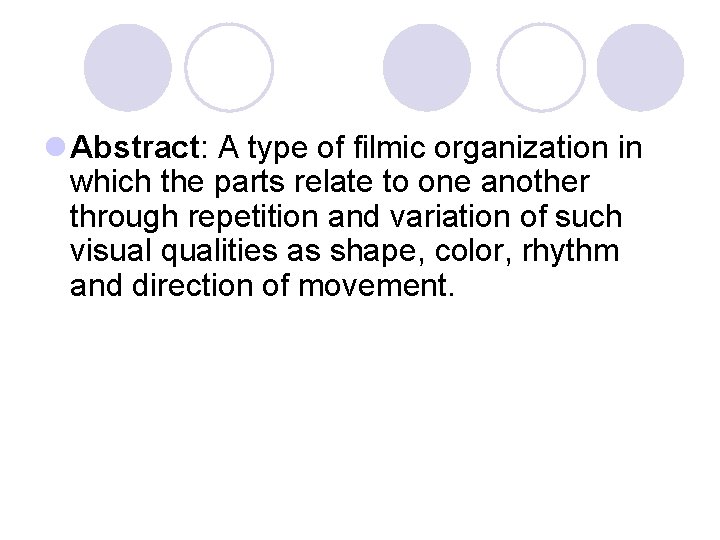 l Abstract: A type of filmic organization in which the parts relate to one