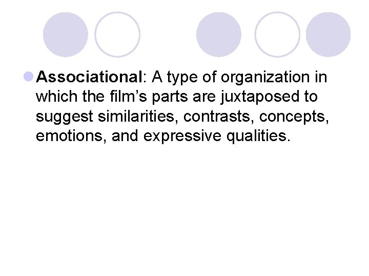 l Associational: A type of organization in which the film’s parts are juxtaposed to