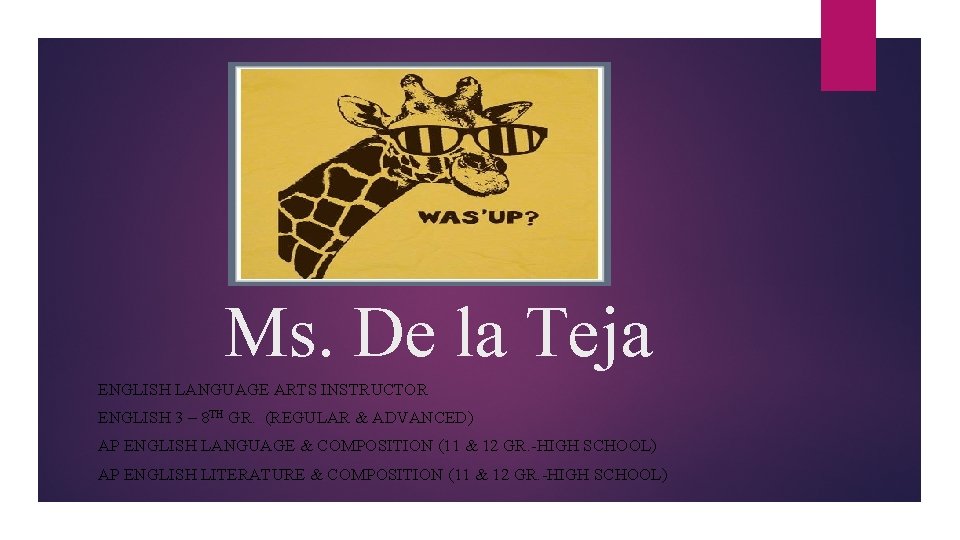 Ms. De la Teja ENGLISH LANGUAGE ARTS INSTRUCTOR ENGLISH 3 – 8 TH GR.