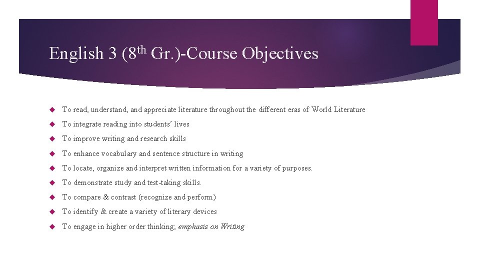 English 3 (8 th Gr. )-Course Objectives To read, understand, and appreciate literature throughout