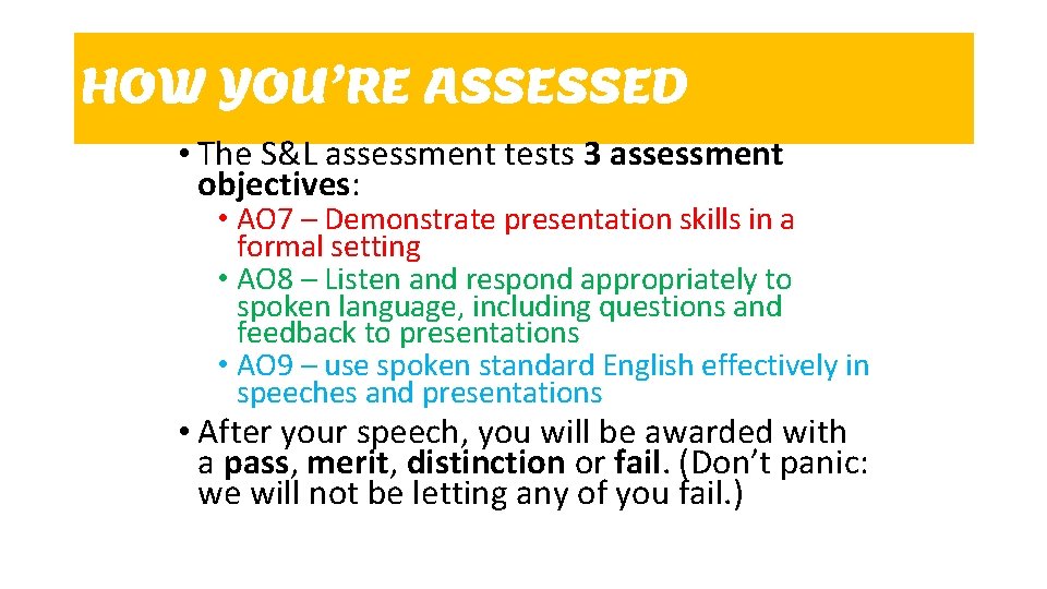 HOW YOU’RE ASSESSED • The S&L assessment tests 3 assessment objectives: • AO 7