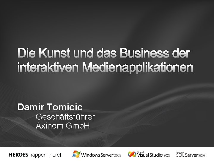 Die Kunst und das Business der interaktiven Medienapplikationen Damir Tomicic Geschäftsführer Axinom Gmb. H