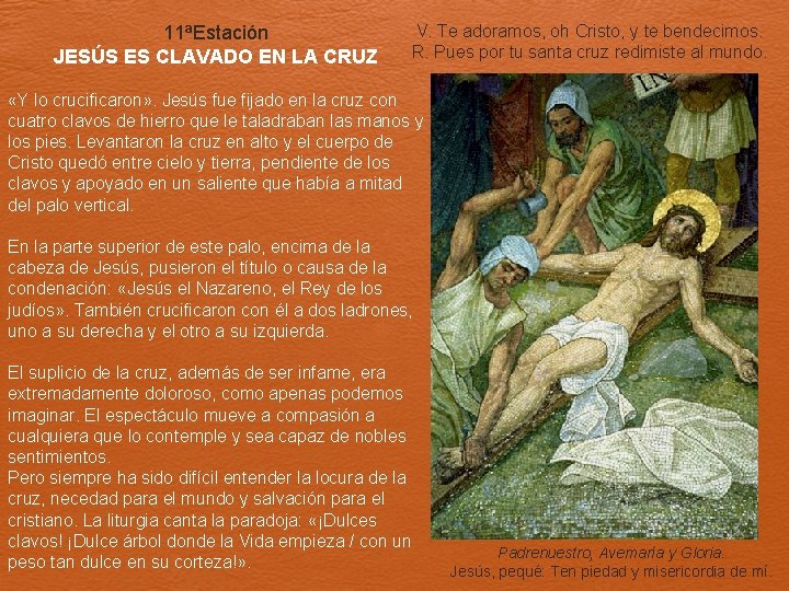 11ªEstación JESÚS ES CLAVADO EN LA CRUZ V. Te adoramos, oh Cristo, y te