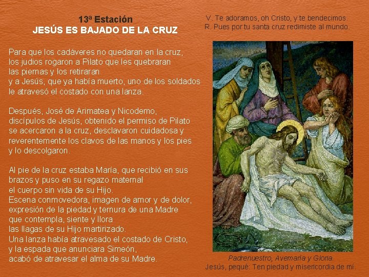 13ª Estación JESÚS ES BAJADO DE LA CRUZ V. Te adoramos, oh Cristo, y