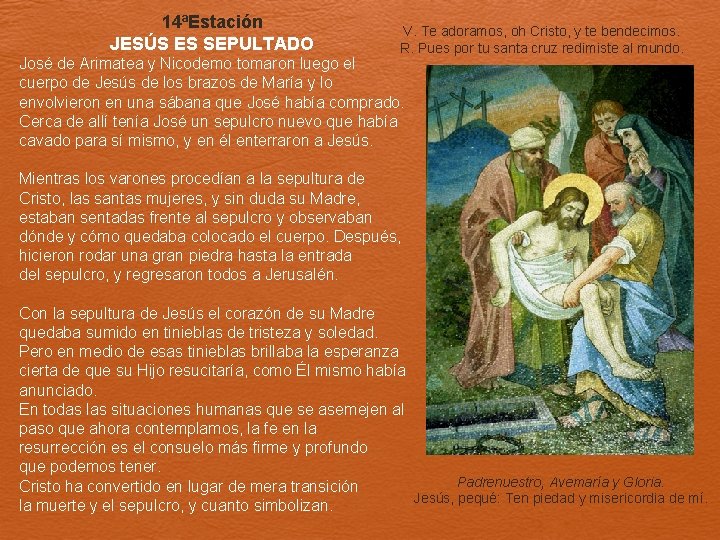 14ªEstación JESÚS ES SEPULTADO V. Te adoramos, oh Cristo, y te bendecimos. R. Pues