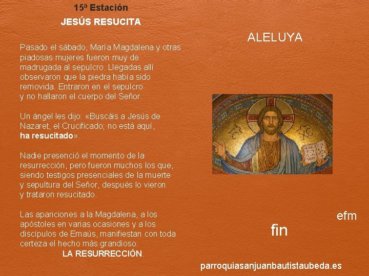 15ª Estación JESÚS RESUCITA Pasado el sábado, María Magdalena y otras piadosas mujeres fueron