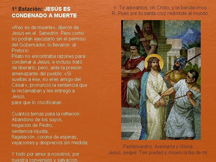 1ª Estación: JESÚS ES CONDENADO A MUERTE V. Te adoramos, oh Cristo, y te