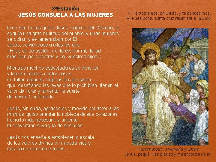 8ªEstación JESÚS CONSUELA A LAS MUJERES V. Te adoramos, oh Cristo, y te bendecimos.