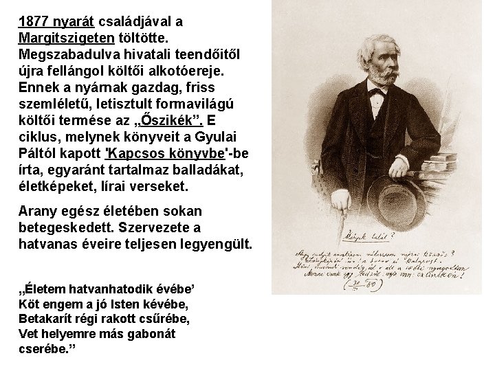 1877 nyarát családjával a Margitszigeten töltötte. Megszabadulva hivatali teendőitől újra fellángol költői alkotóereje. Ennek