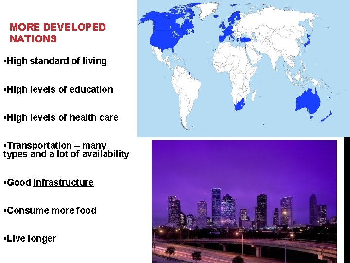 MORE DEVELOPED NATIONS • High standard of living • High levels of education •