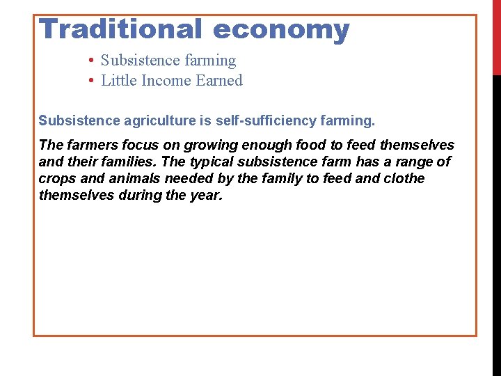 Traditional economy • Subsistence farming • Little Income Earned Subsistence agriculture is self-sufficiency farming.