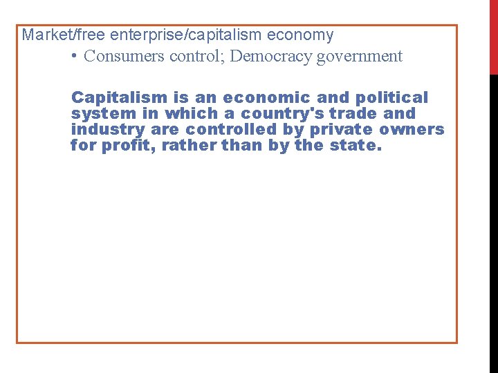 Market/free enterprise/capitalism economy • Consumers control; Democracy government Capitalism is an economic and political
