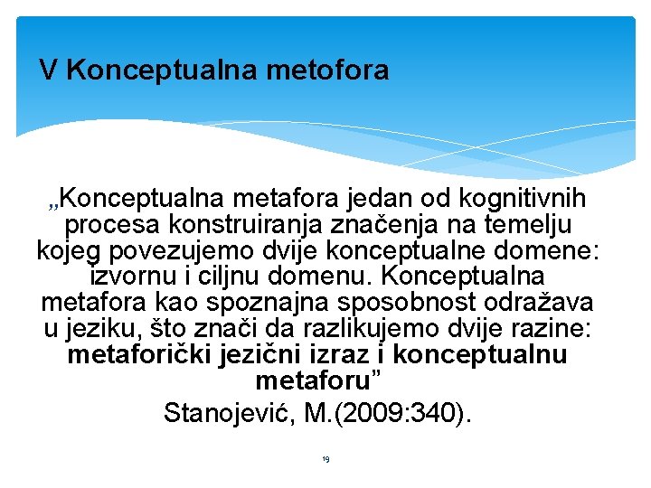 V Konceptualna metofora „Konceptualna metafora jedan od kognitivnih procesa konstruiranja značenja na temelju kojeg