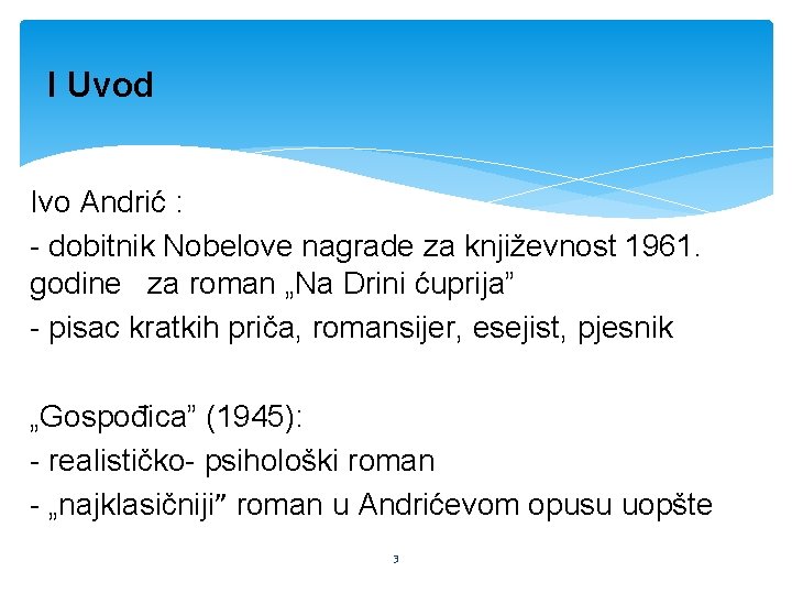 I Uvod Ivo Andrić : - dobitnik Nobelove nagrade za književnost 1961. godine za