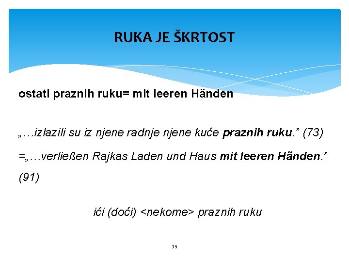 RUKA JE ŠKRTOST ostati praznih ruku= mit leeren Händen „…izlazili su iz njene radnje